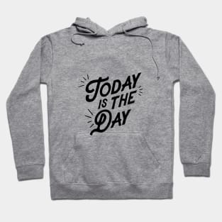 Today is the Day Hoodie